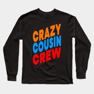 Crazy cousin crew Long Sleeve T-Shirt